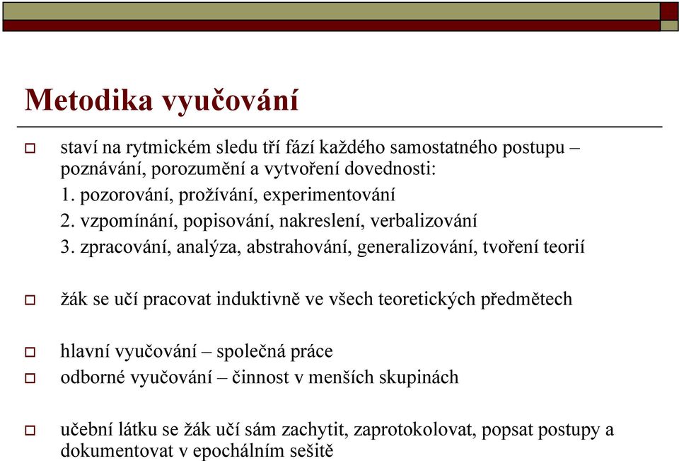 zpracování, analýza, abstrahování, generalizování, tvoření teorií ţák se učí pracovat induktivně ve všech teoretických předmětech