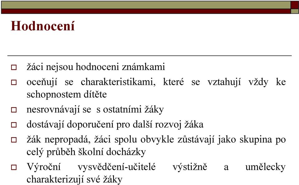 doporučení pro další rozvoj ţáka ţák nepropadá, ţáci spolu obvykle zůstávají jako