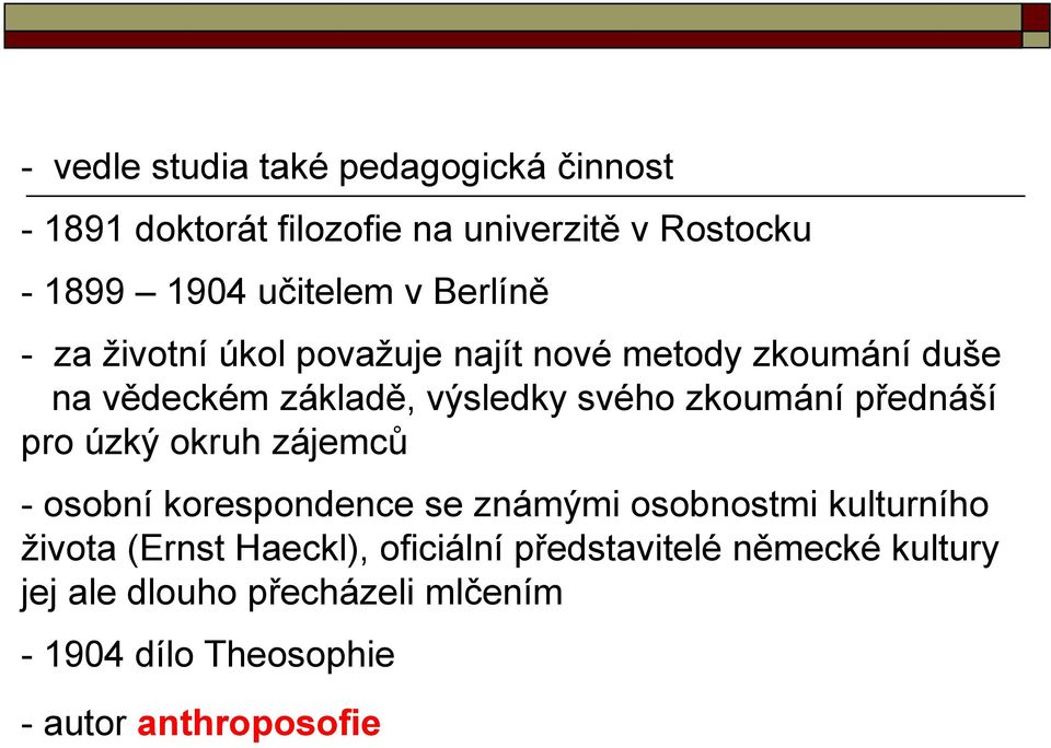 přednáší pro úzký okruh zájemců - osobní korespondence se známými osobnostmi kulturního života (Ernst Haeckl),