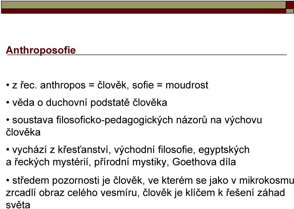 filosoficko-pedagogických názorů na výchovu člověka vychází z křesťanství, východní filosofie,