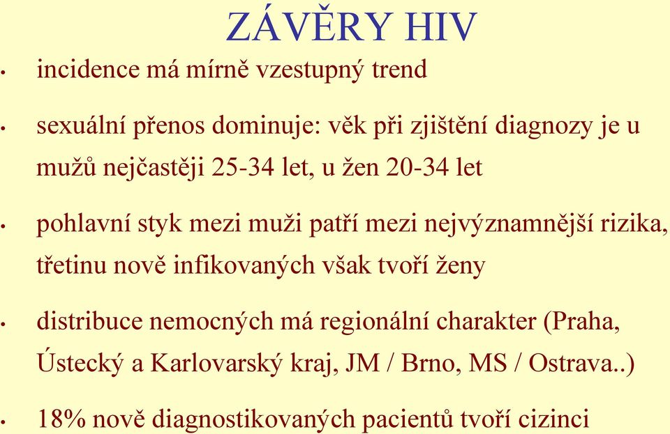 rizika, třetinu nově infikovaných však tvoří ženy distribuce nemocných má regionální charakter