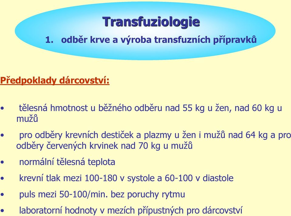 kg u žen, nad 60 kg u mužů pro odběry krevních destiček a plazmy u žen i mužů nad 64 kg a pro odběry