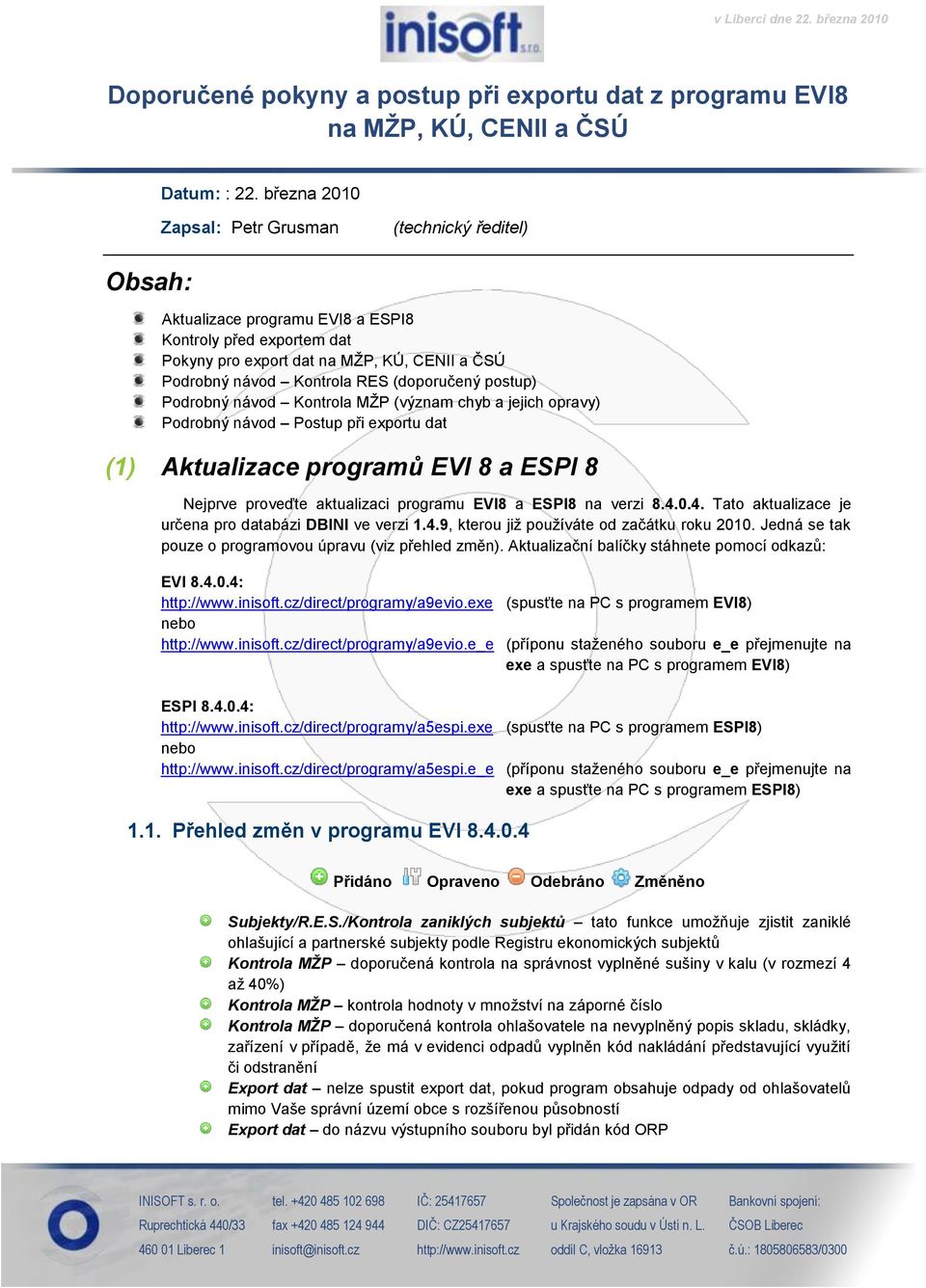 (doporučený postup) Podrobný návod Kontrola MŽP (význam chyb a jejich opravy) Podrobný návod Postup při exportu dat (1) Aktualizace programů EVI 8 a ESPI 8 Nejprve proveďte aktualizaci programu EVI8