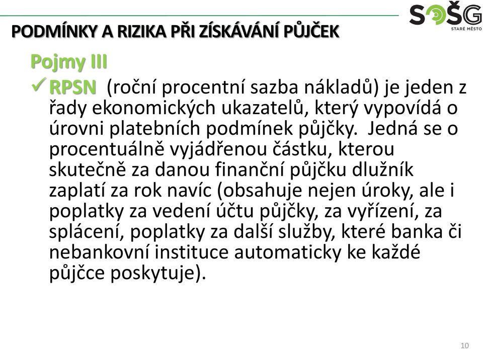 Jedná se o procentuálně vyjádřenou částku, kterou skutečně za danou finanční půjčku dlužník zaplatí za rok