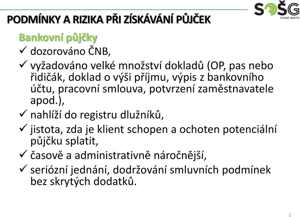 ), nahlíží do registru dlužníků, jistota, zda je klient schopen a ochoten potenciální půjčku