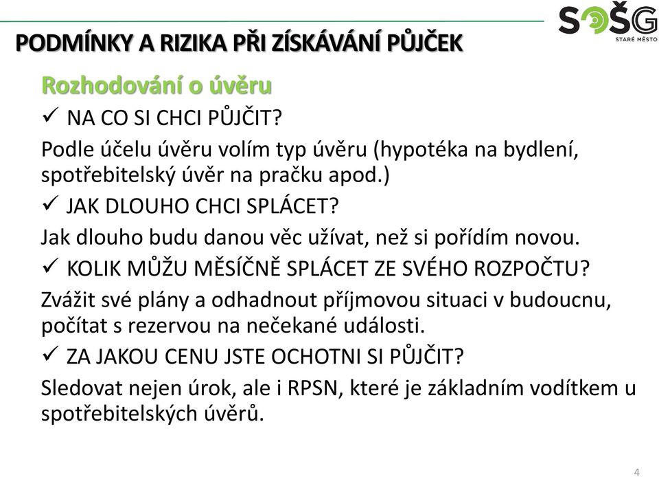 Jak dlouho budu danou věc užívat, než si pořídím novou. KOLIK MŮŽU MĚSÍČNĚ SPLÁCET ZE SVÉHO ROZPOČTU?