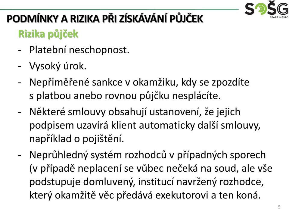 - Některé smlouvy obsahují ustanovení, že jejich podpisem uzavírá klient automaticky další smlouvy, například o