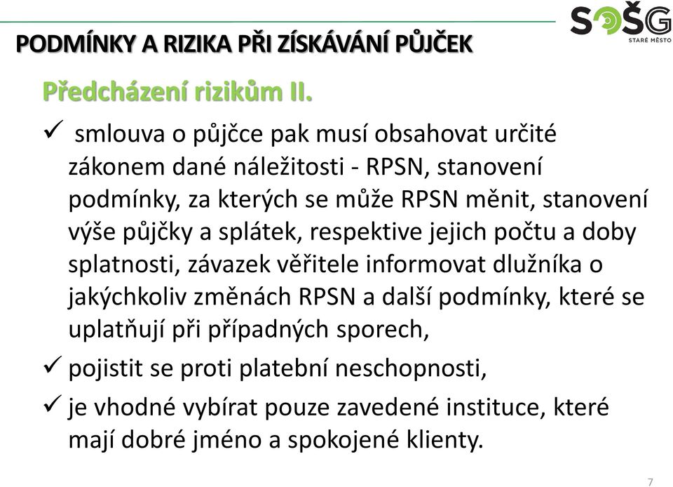 měnit, stanovení výše půjčky a splátek, respektive jejich počtu a doby splatnosti, závazek věřitele informovat dlužníka