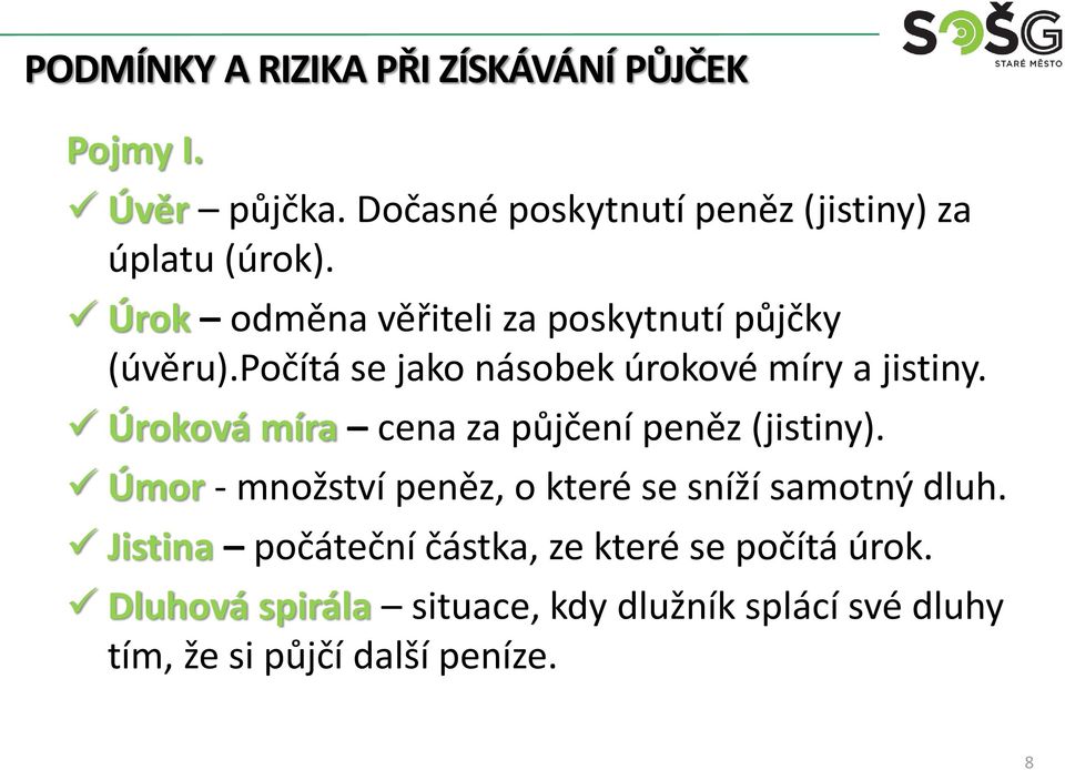 Úroková míra cena za půjčení peněz (jistiny). Úmor - množství peněz, o které se sníží samotný dluh.