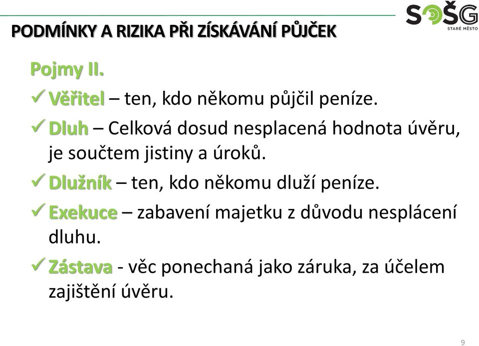 úroků. Dlužník ten, kdo někomu dluží peníze.