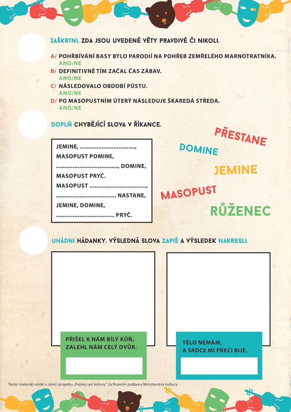 .., DOMINE, MASOPUST PRYČ. MASOPUST...,... NASTANE, JEMINE, DOMINE,... PRYČ. domine masopust Jemine růženec uhádni hádanky.