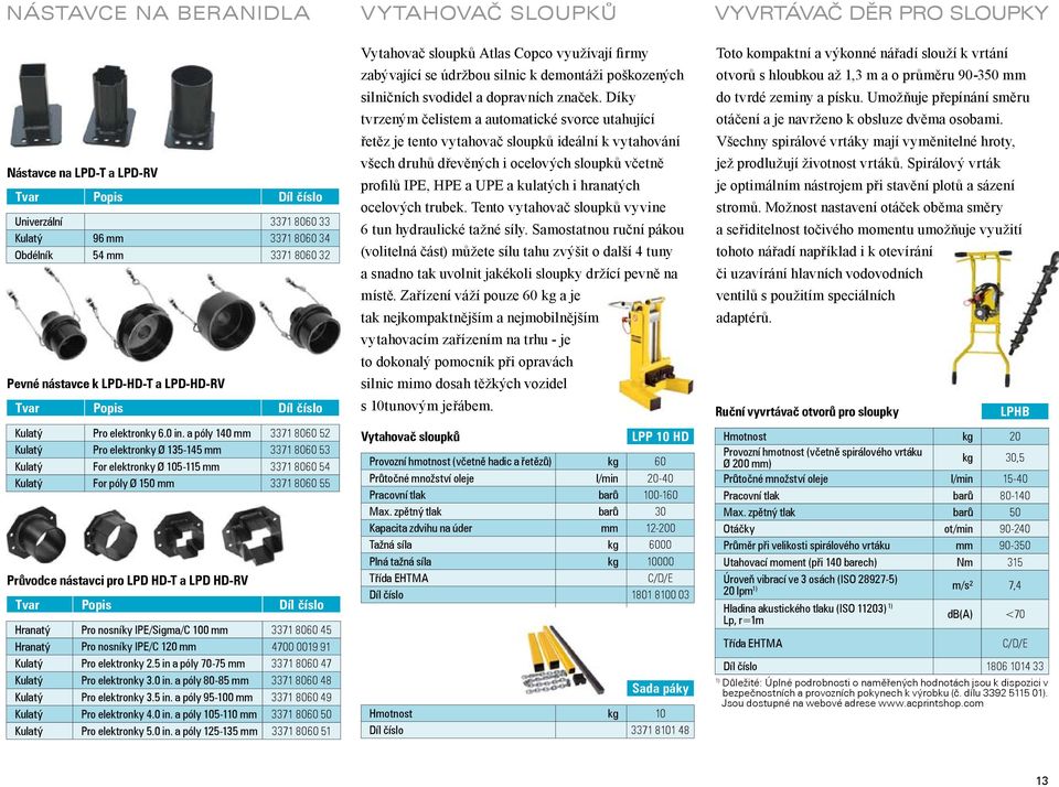 a póly 140 mm 3371 8060 52 Kulatý Pro elektronky Ø 135-145 mm 3371 8060 53 Kulatý For elektronky Ø 105-115 mm 3371 8060 54 Kulatý For póly Ø 150 mm 3371 8060 55 Průvodce nástavci pro LPD HD-T a LPD