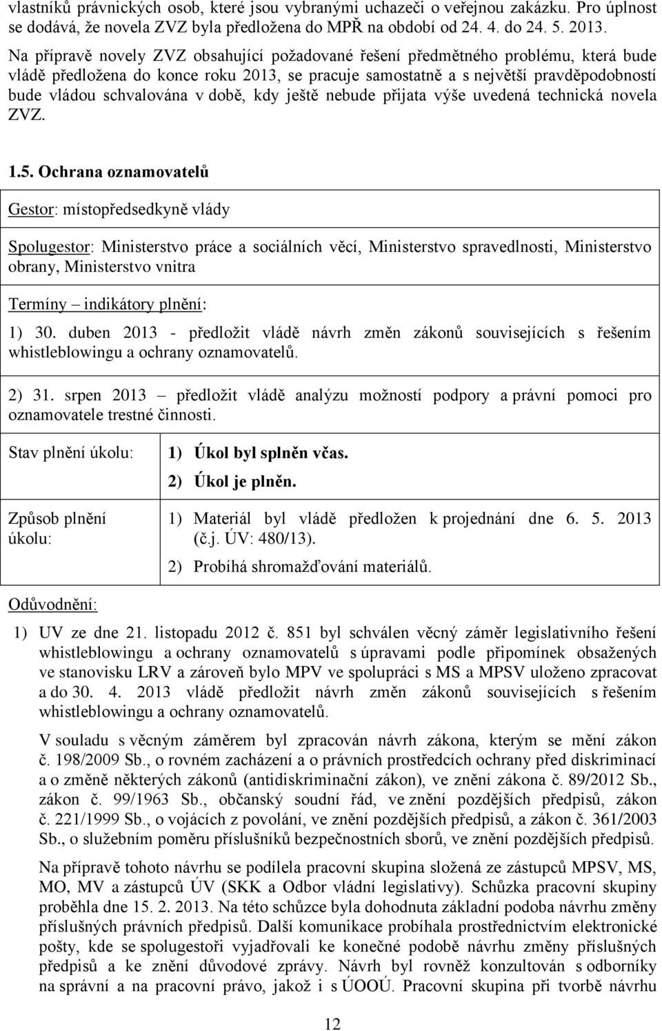 době, kdy ještě nebude přijata výše uvedená technická novela ZVZ. 1.5.