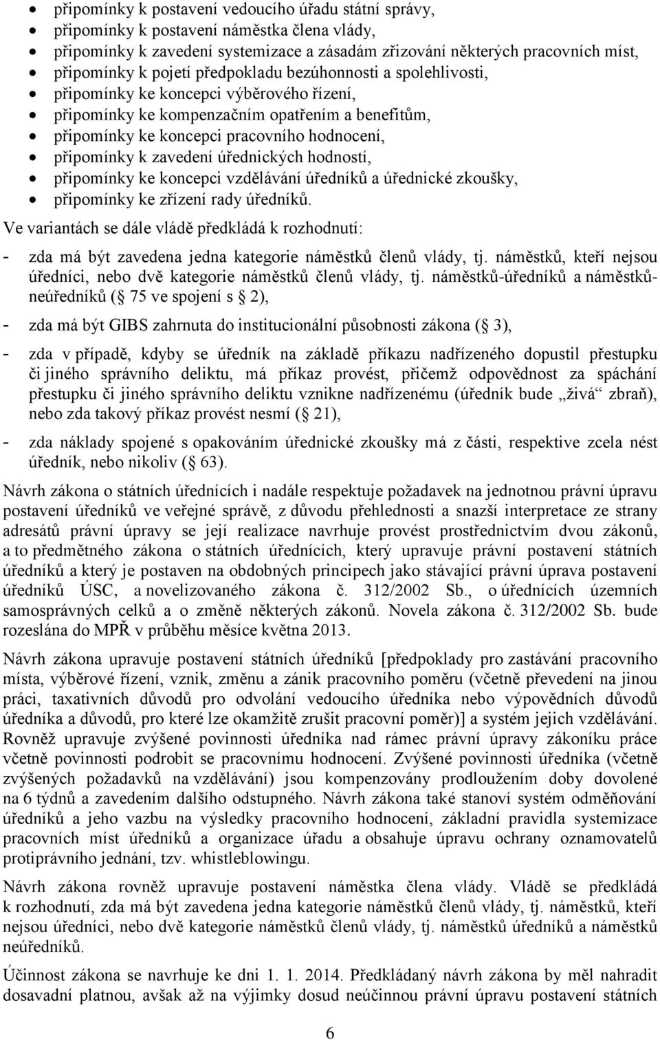 zavedení úřednických hodností, připomínky ke koncepci vzdělávání úředníků a úřednické zkoušky, připomínky ke zřízení rady úředníků.