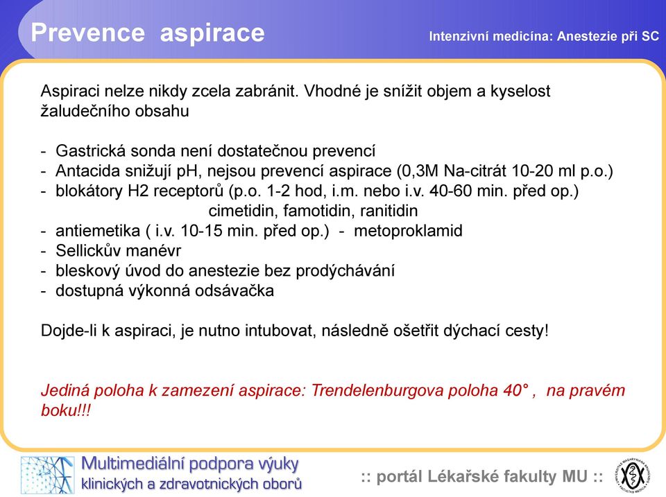 10-20 ml p.o.) - blokátory H2 receptorů (p.o. 1-2 hod, i.m. nebo i.v. 40-60 min. před op.) cimetidin, famotidin, ranitidin - antiemetika ( i.v. 10-15 min.