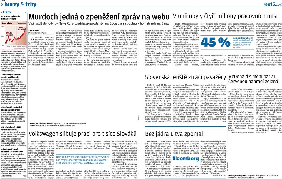 Zlato vytrvale zpevňuje už několik týdnů, vedle opětovného poklesu kurzu dolaru je za jeho růstem hlavně zájem o nákup kovu ze strany centrálních bank.