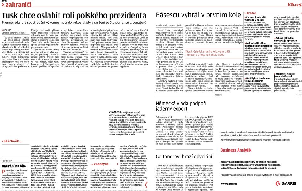 Do několika dnů se chce sejít se šéfy poslaneckých klubů a s představiteli opozice a přesvědčit je o svém záměru snížit kompetence hlavy státu.