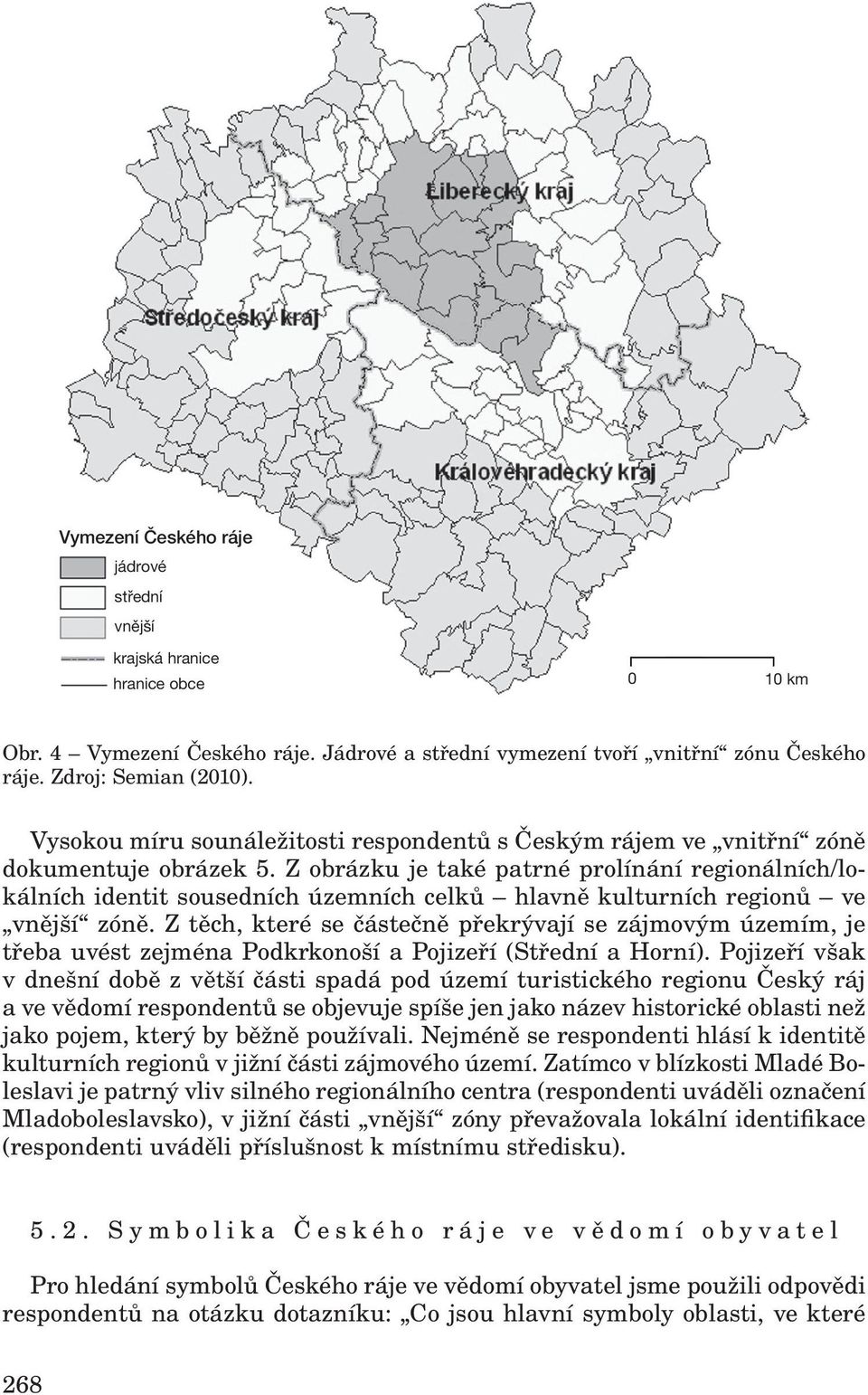 Z obrázku je také patrné prolínání regionálních/lokálních identit sousedních územních celků hlavně kulturních regionů ve vnější zóně.