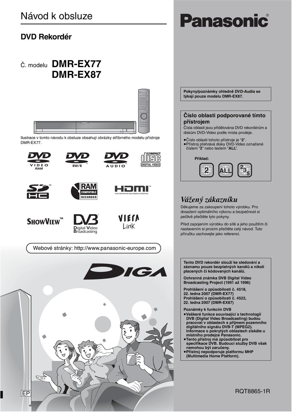 Číslo oblasti podporované tímto přístrojem Čísla oblasti jsou přidělována DVD rekordérům a diskům DVD-Video podle místa prodeje. Číslo oblasti tohoto přístroje je 2.