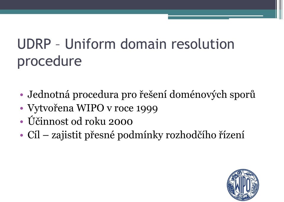 sporů Vytvořena WIPO v roce 1999 Účinnost od