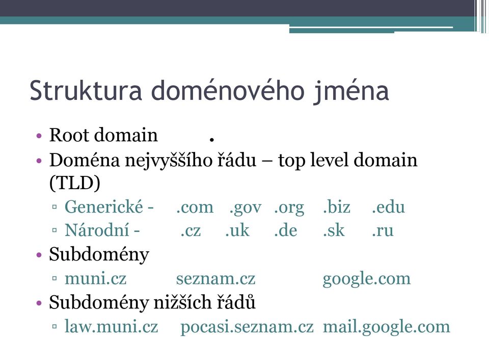 gov.org.biz.edu Národní -.cz.uk.de.sk.ru Subdomény muni.