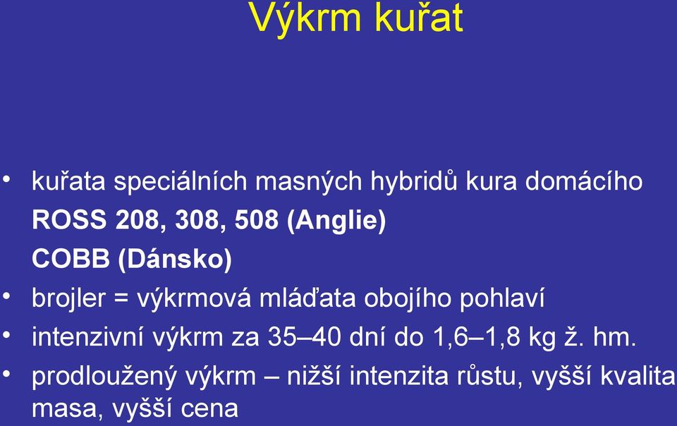 obojího pohlaví intenzivní výkrm za 35 40 dní do 1,6 1,8 kg ž. hm.