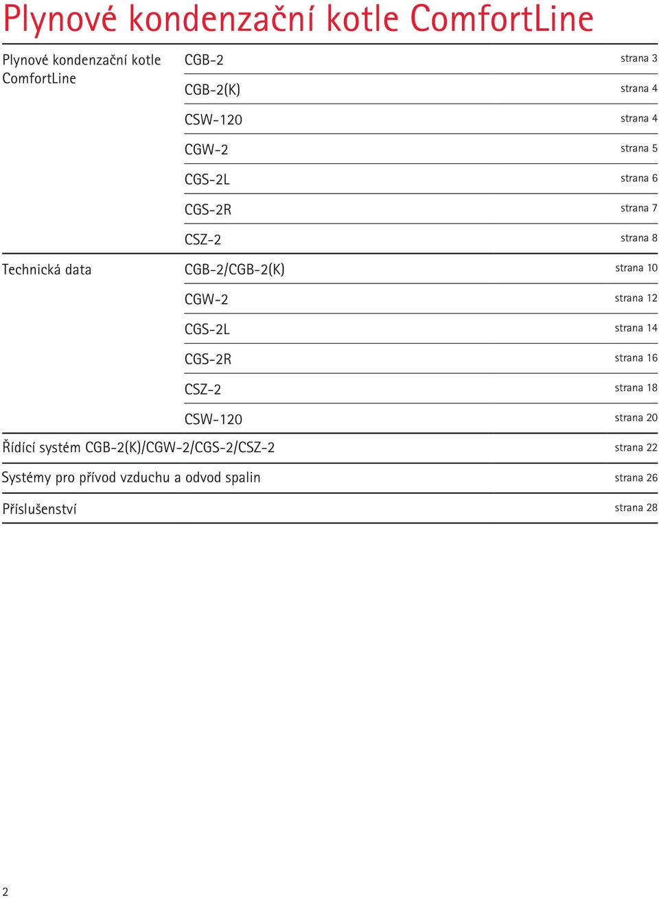 strana 10 CGW-2 strana 12 CGS-2L strana 14 CGS-2R strana 16 CSZ-2 strana 18 CSW-120 strana 20 Řídící systém