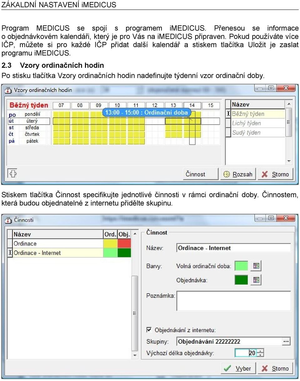 Pokud používáte více IČP, můžete si pro každé IČP přidat další kalendář a stiskem tlačítka Uložit je zaslat programu imedicus. 2.