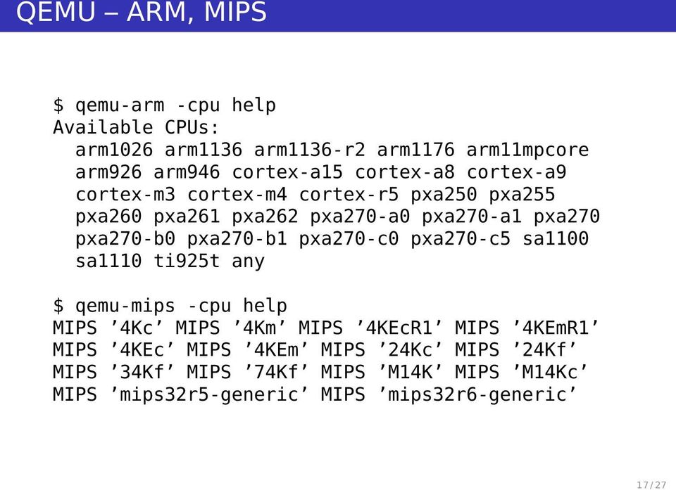 pxa270-b1 pxa270-c0 pxa270-c5 sa1100 sa1110 ti925t any $ qemu-mips -cpu help MIPS 4Kc MIPS 4Km MIPS 4KEcR1 MIPS 4KEmR1 MIPS