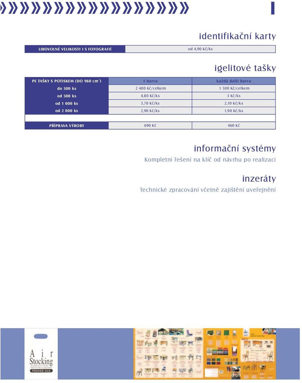 1 000 ks 3,70 Kč/ks 2,10 Kč/ks od 2 000 ks 2,90 Kč/ks 1,90 Kč/ks PŘÍPRAVA VÝROBY 690 Kč 460 Kč informační