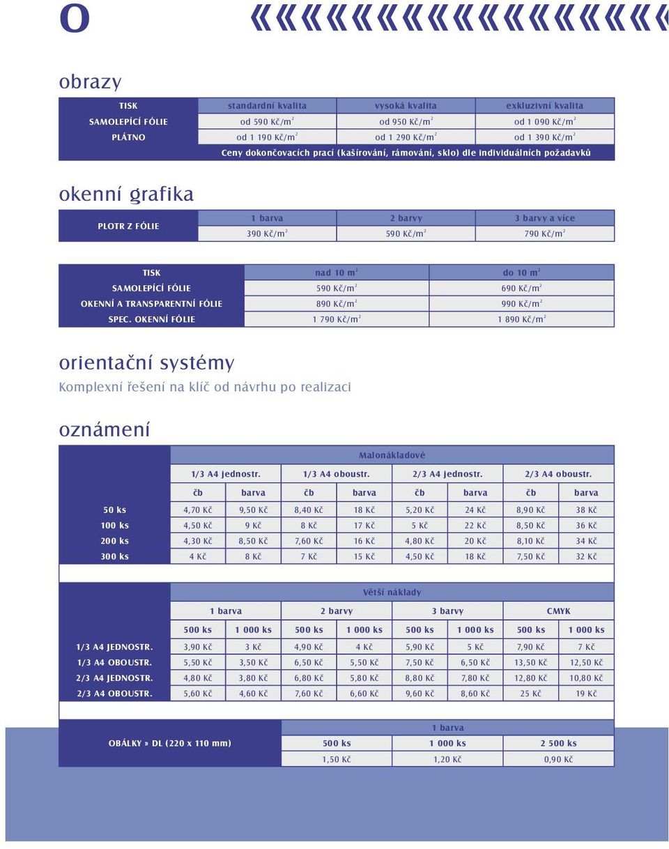 SAMOLEPÍCÍ FÓLIE 590 Kč/m 2 690 Kč/m 2 OKENNÍ A TRANSPARENTNÍ FÓLIE 890 Kč/m 2 990 Kč/m 2 SPEC.