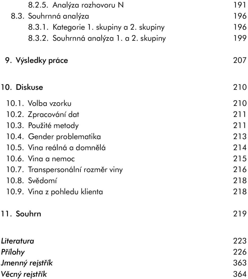 Gender problematika 213 10.5. Vina reálná a domnělá 214 10.6. Vina a nemoc 215 10.7. Transpersonální rozměr viny 216 10.8.