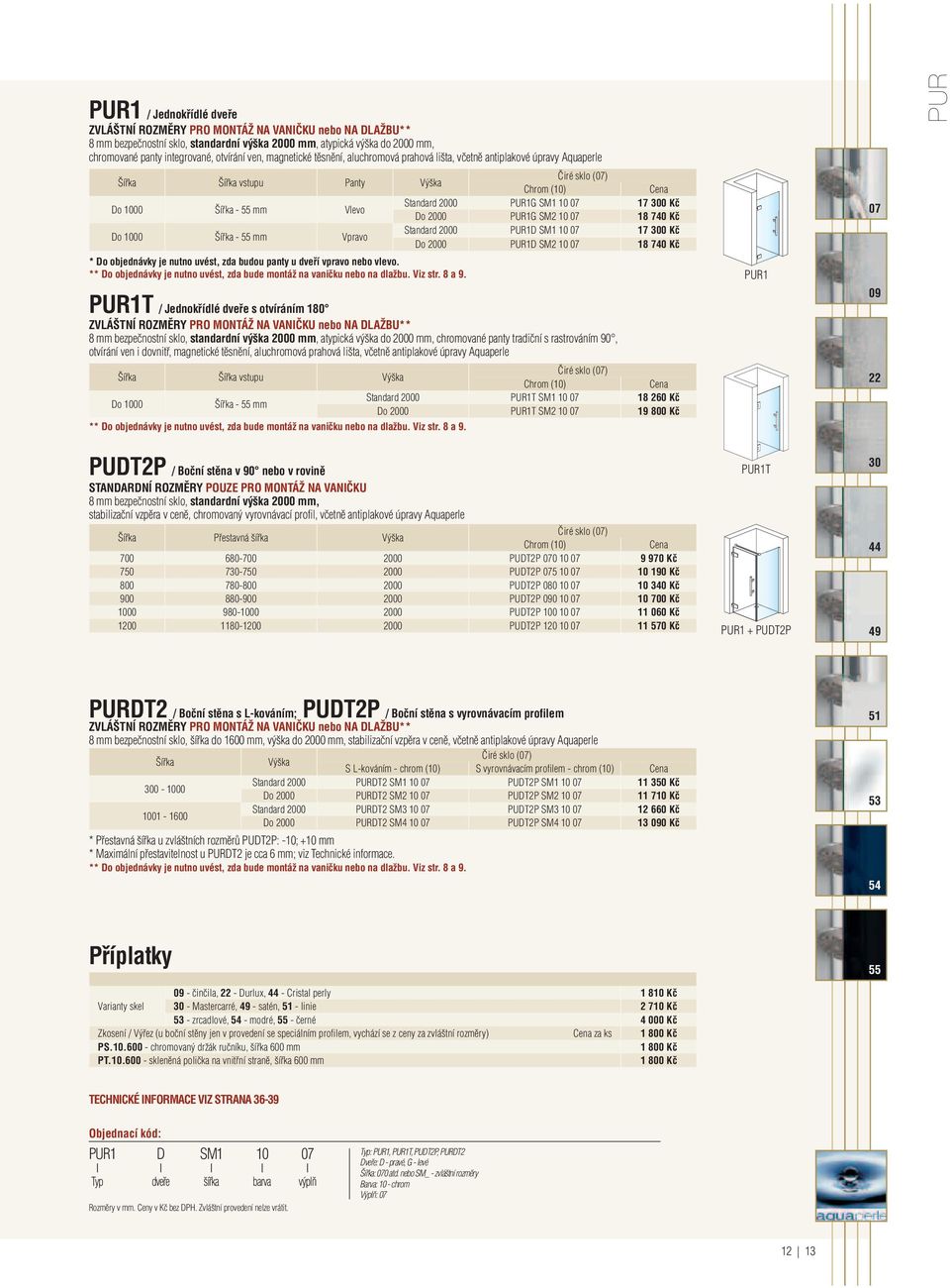 Kč Do2000 PUR1GSM21007 18740Kč Do 1000 Šířka- 55 mm Vpravo Standard 2000 PUR1D SM1 10 07 17 300 Kč Do2000 PUR1DSM21007 18740Kč *Doobjednávkyjenutnouvést,zdabudoupantyudveřívpravonebovlevo.