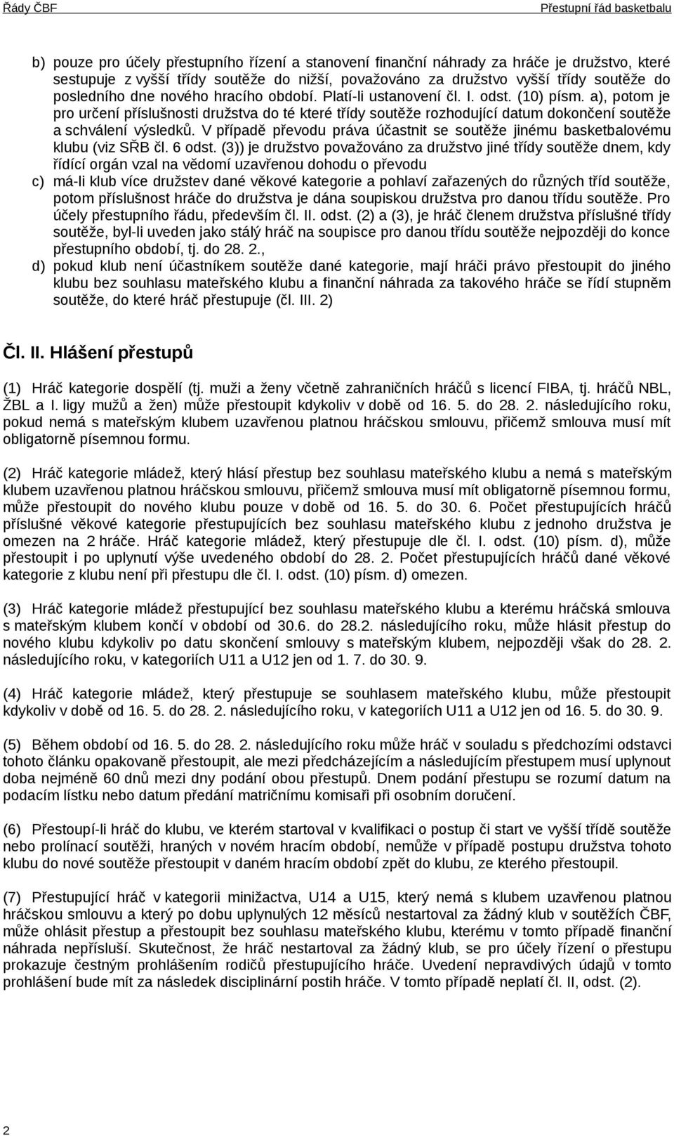 V případě převodu práva účastnit se soutěže jinému basketbalovému klubu (viz SŘB čl. 6 odst.