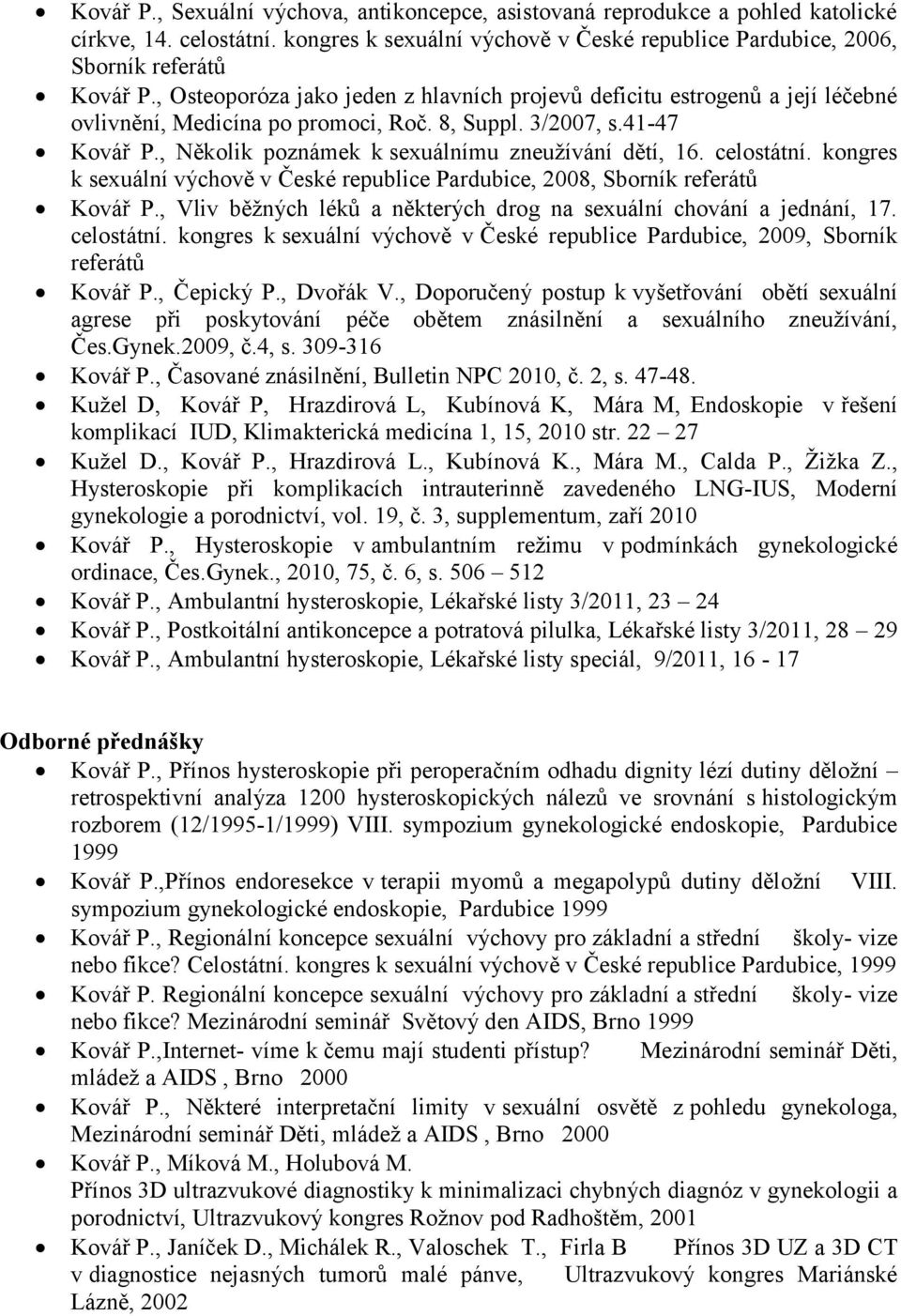 , Několik poznámek k sexuálnímu zneuţívání dětí, 16. celostátní. kongres k sexuální výchově v České republice Pardubice, 2008, Sborník referátů Kovář P.