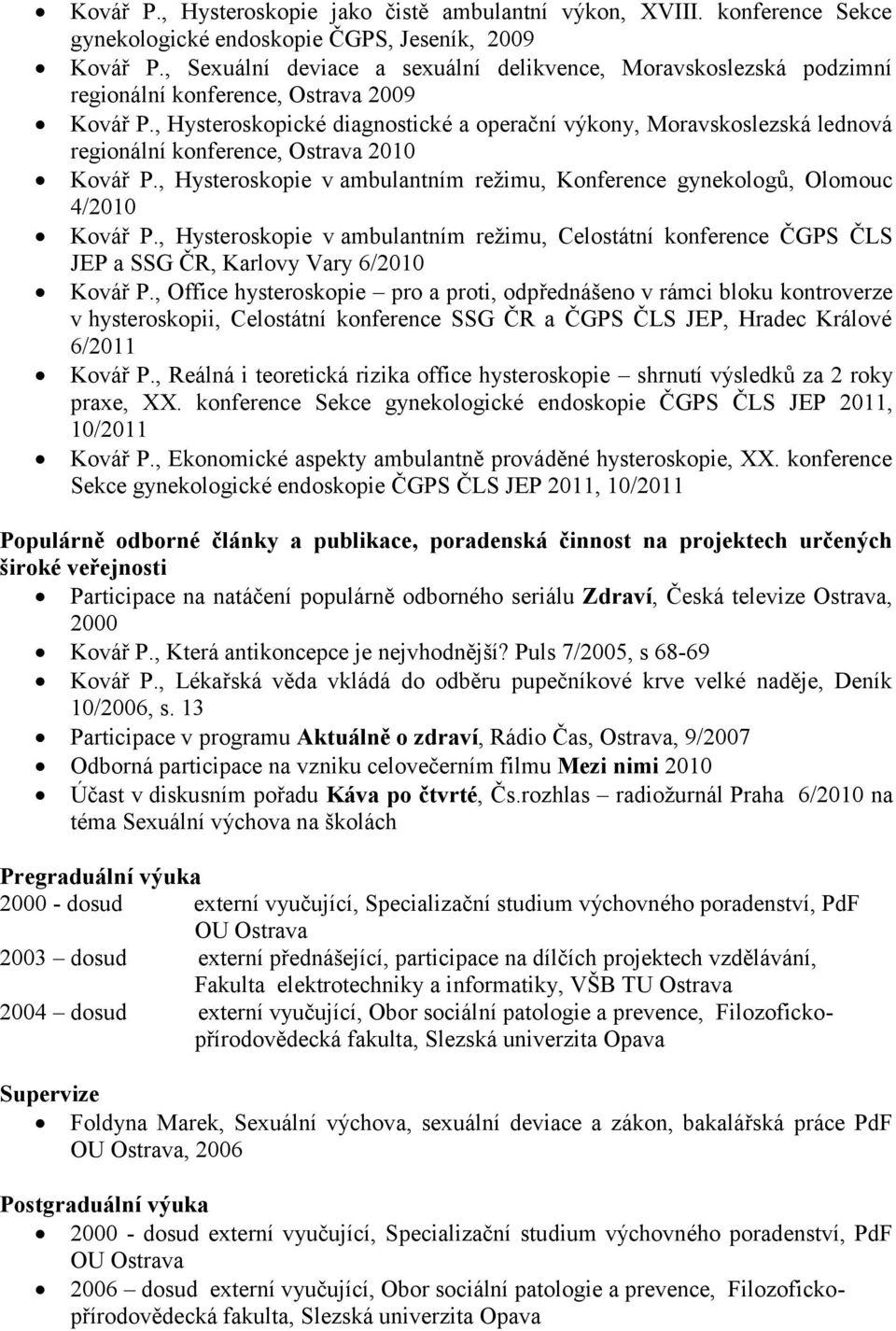 , Hysteroskopické diagnostické a operační výkony, Moravskoslezská lednová regionální konference, Ostrava 2010 Kovář P.