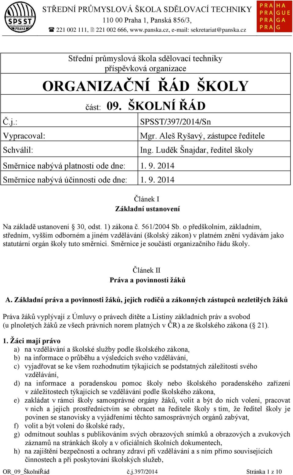 561/2004 Sb. o předškolním, základním, středním, vyšším odborném a jiném vzdělávání (školský zákon) v platném znění vydávám jako statutární orgán školy tuto směrnici.