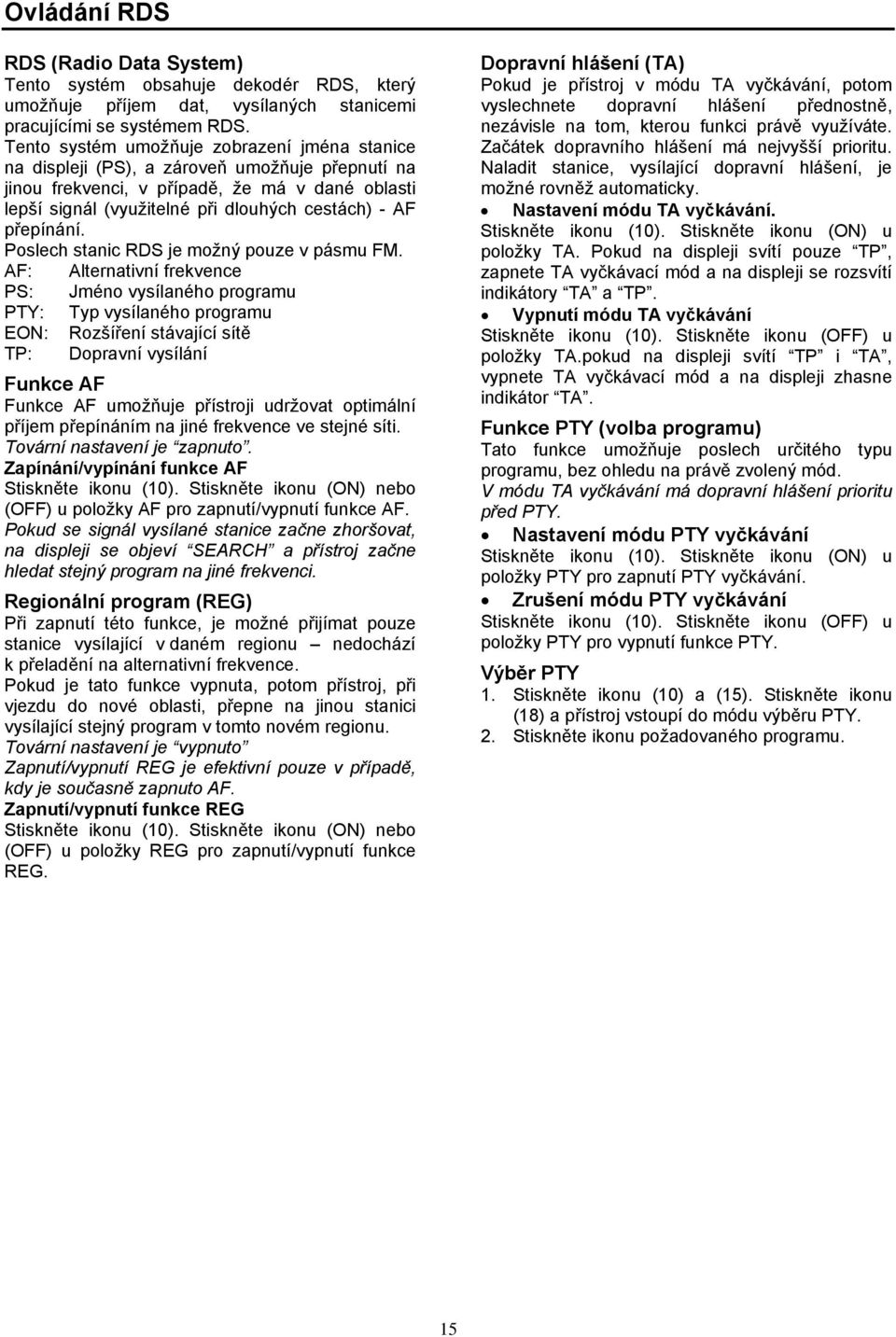 přepínání. Poslech stanic RDS je možný pouze v pásmu FM.