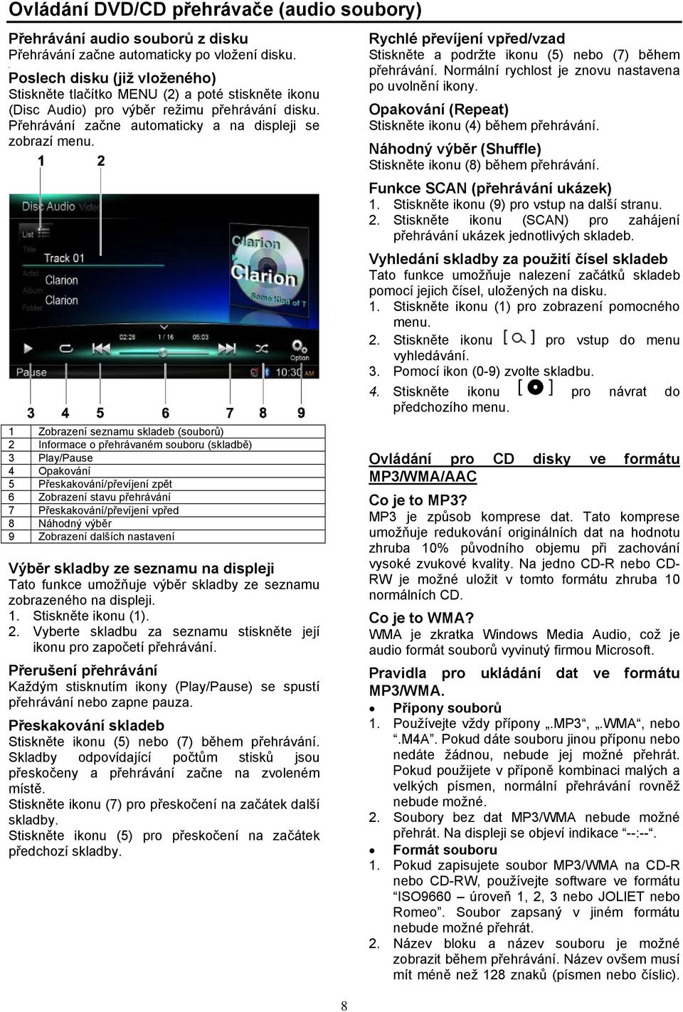 1 Zobrazení seznamu skladeb (souborů) 2 Informace o přehrávaném souboru (skladbě) 3 Play/Pause 4 Opakování 5 Přeskakování/převíjení zpět 6 Zobrazení stavu přehrávání 7 Přeskakování/převíjení vpřed 8