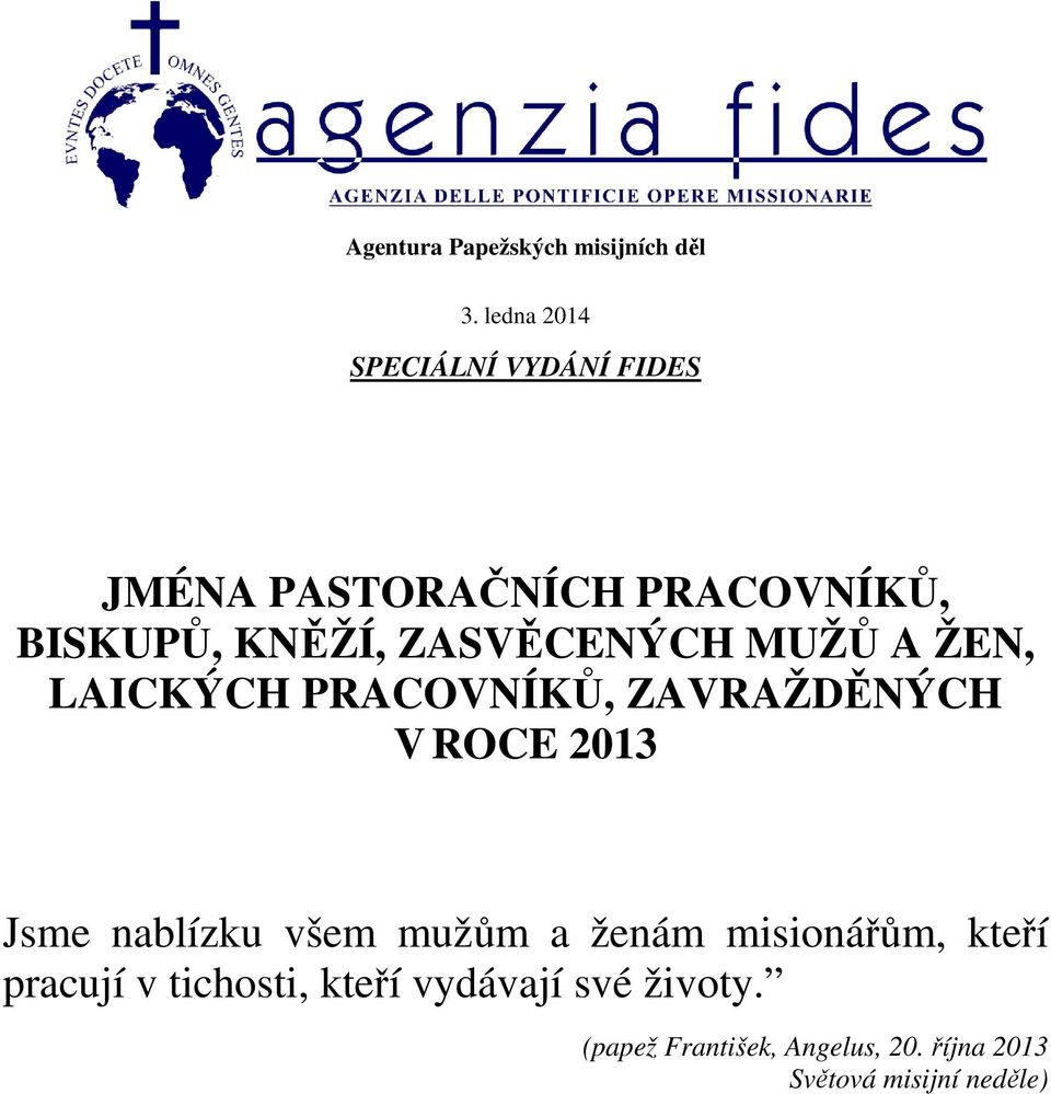 ZASVĚCENÝCH MUŽŮ A ŽEN, LAICKÝCH PRACOVNÍKŮ, ZAVRAŽDĚNÝCH V ROCE 2013 Jsme nablízku