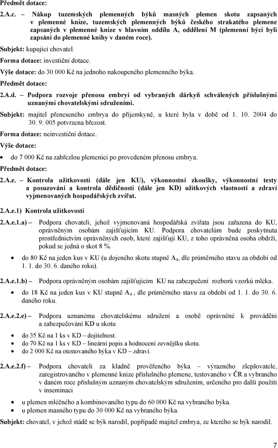 Nákup tuzemských plemenných býků masných plemen skotu zapsaných v plemenné knize, tuzemských plemenných býků českého strakatého plemene zapsaných v plemenné knize v hlavním oddílu A, oddělení M