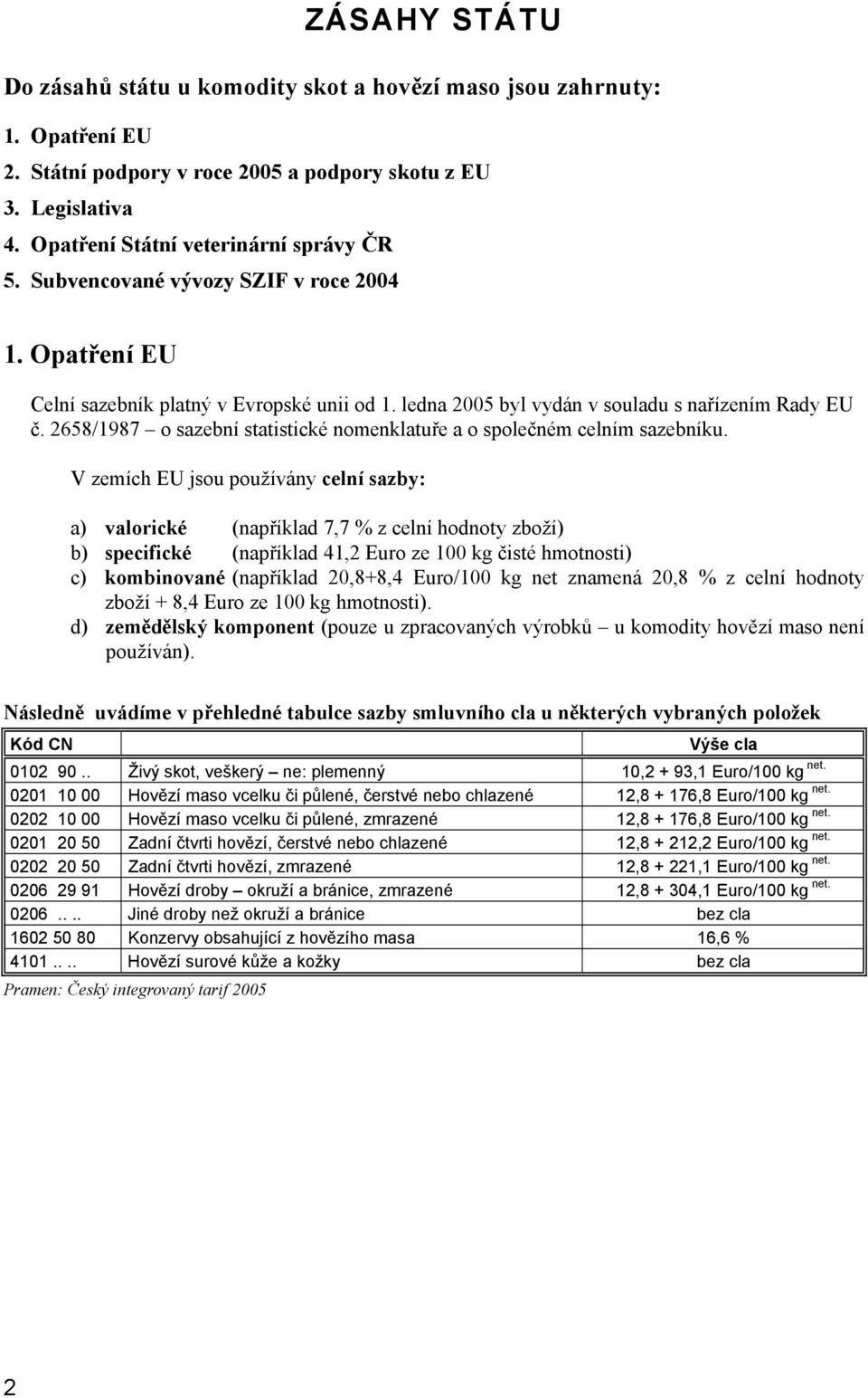 2658/1987 o sazební statistické nomenklatuře a o společném celním sazebníku.