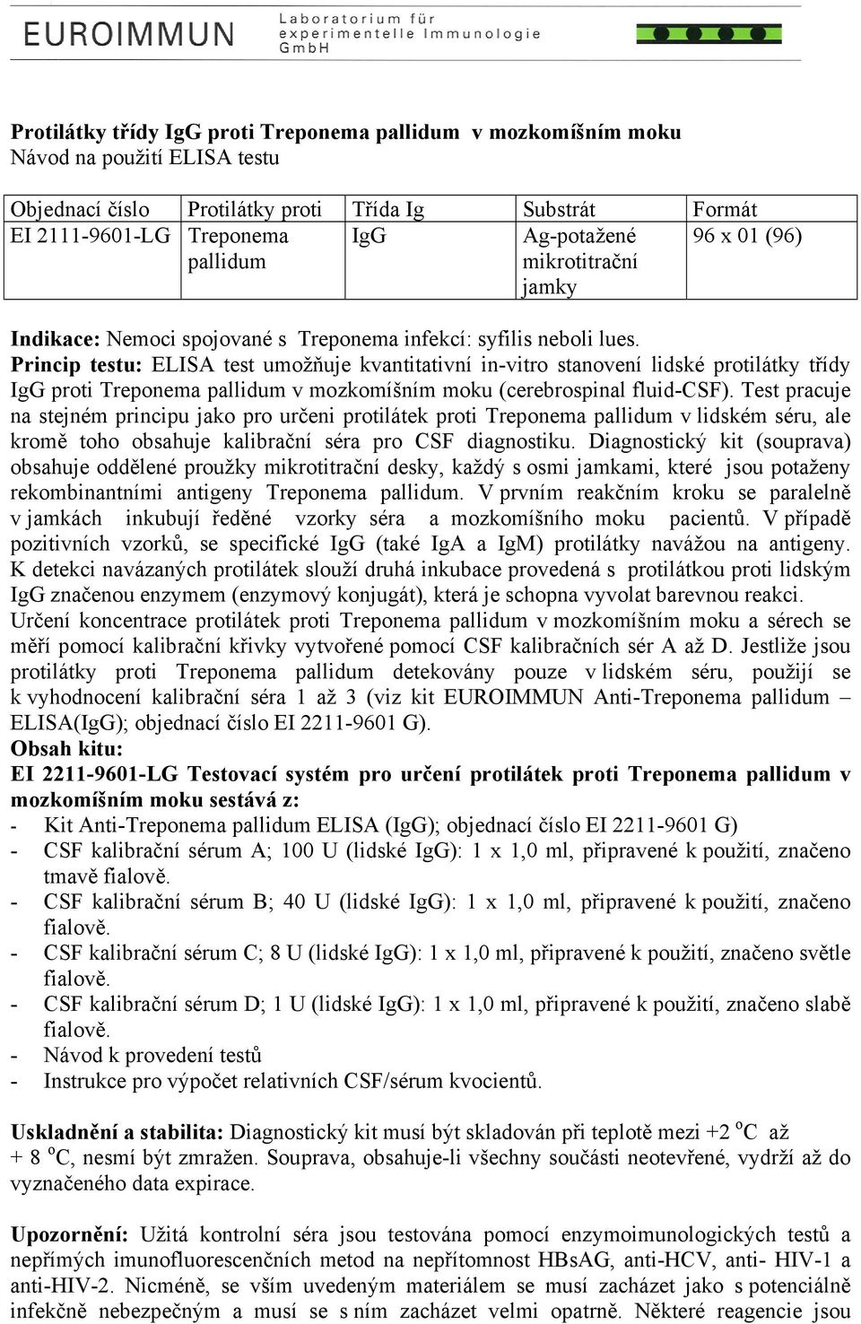 Princip testu: ELISA test umožňuje kvantitativní in-vitro stanovení lidské protilátky třídy IgG proti Treponema pallidum v mozkomíšním moku (cerebrospinal fluid-csf).