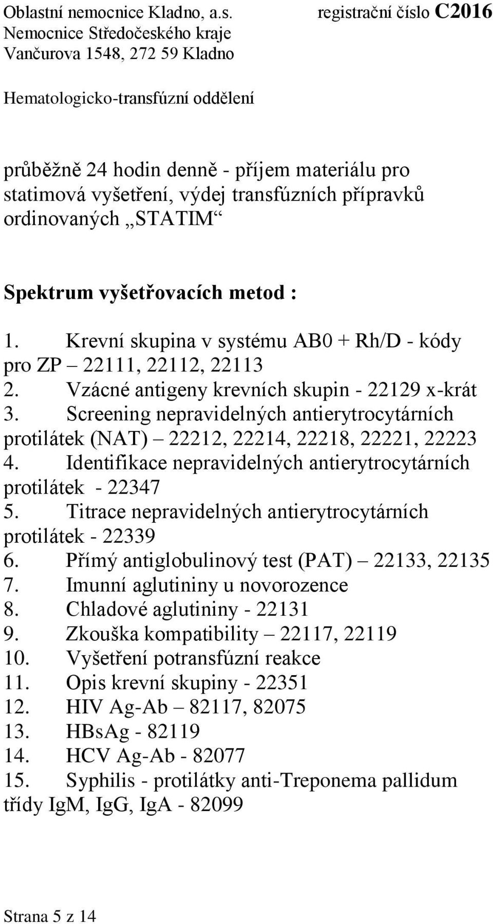 Screening nepravidelných antierytrocytárních protilátek (NAT) 22212, 22214, 22218, 22221, 22223 4. Identifikace nepravidelných antierytrocytárních protilátek - 22347 5.