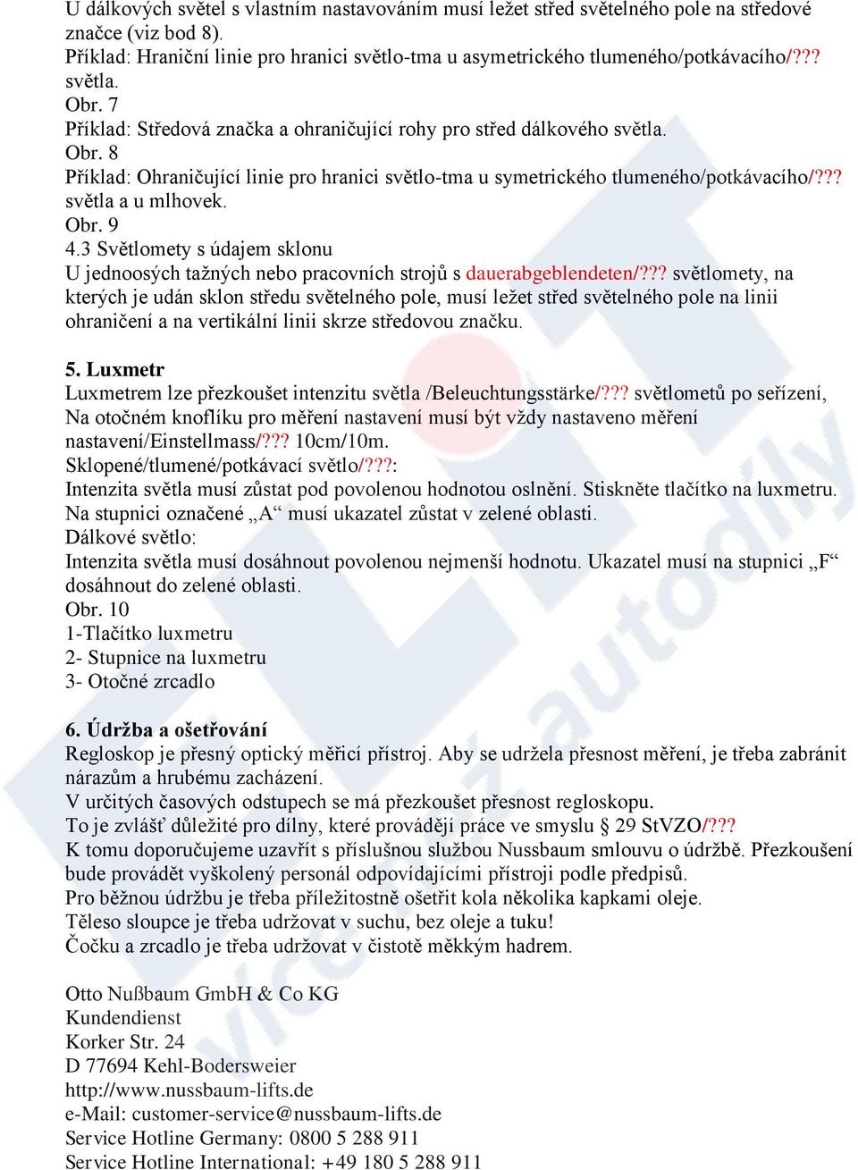 ?? světla a u mlhovek. Obr. 9 4.3 Světlomety s údajem sklonu U jednoosých tažných nebo pracovních strojů s dauerabgeblendeten/?