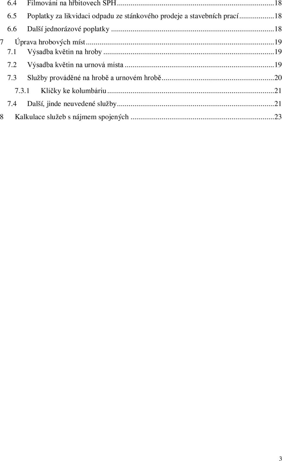 6 Další jednorázové poplatky... 18 7 Úprava hrobových míst... 19 7.1 Výsadba květin na hroby... 19 7.2 Výsadba květin na urnová místa.