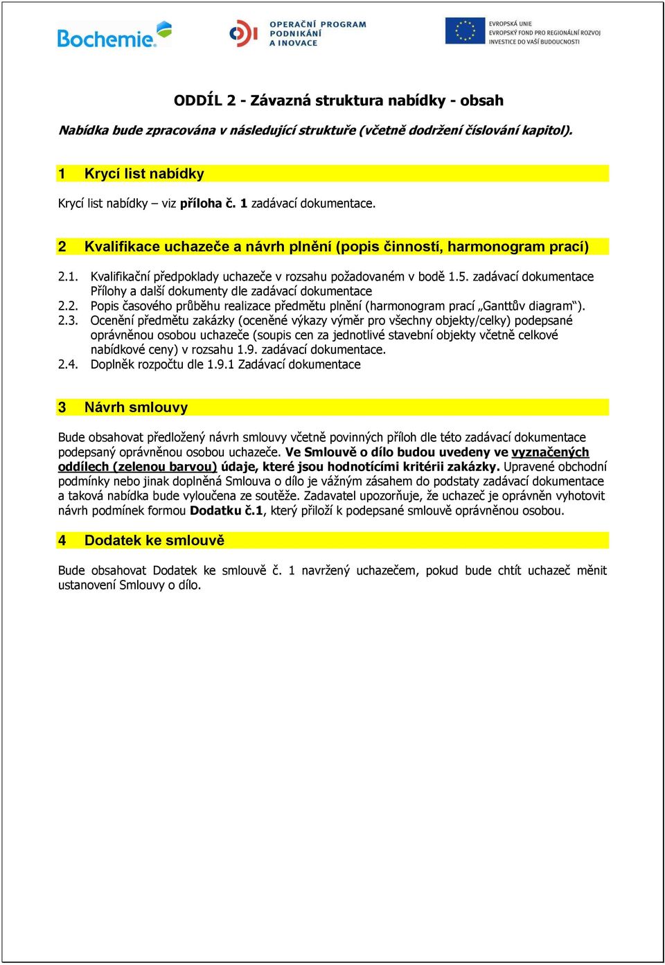 zadávací dokumentace P ílohy a další dokumenty dle zadávací dokumentace 2.2. Popis časového pr b hu realizace p edm tu pln ní (harmonogram prací Gantt v diagram ). 2.3.