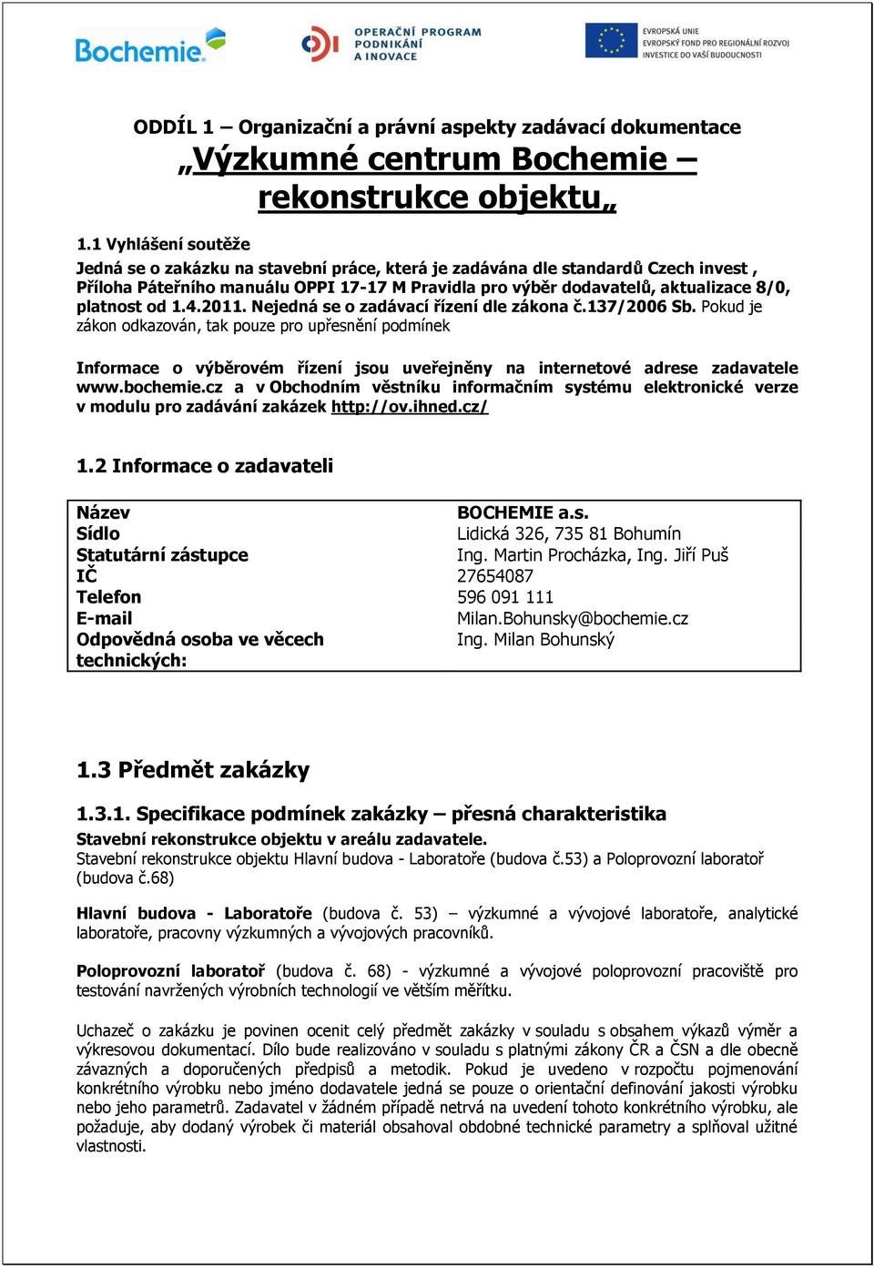 od 1.4.2011. Nejedná se o zadávací ízení dle zákona č.137/2006 Sb.