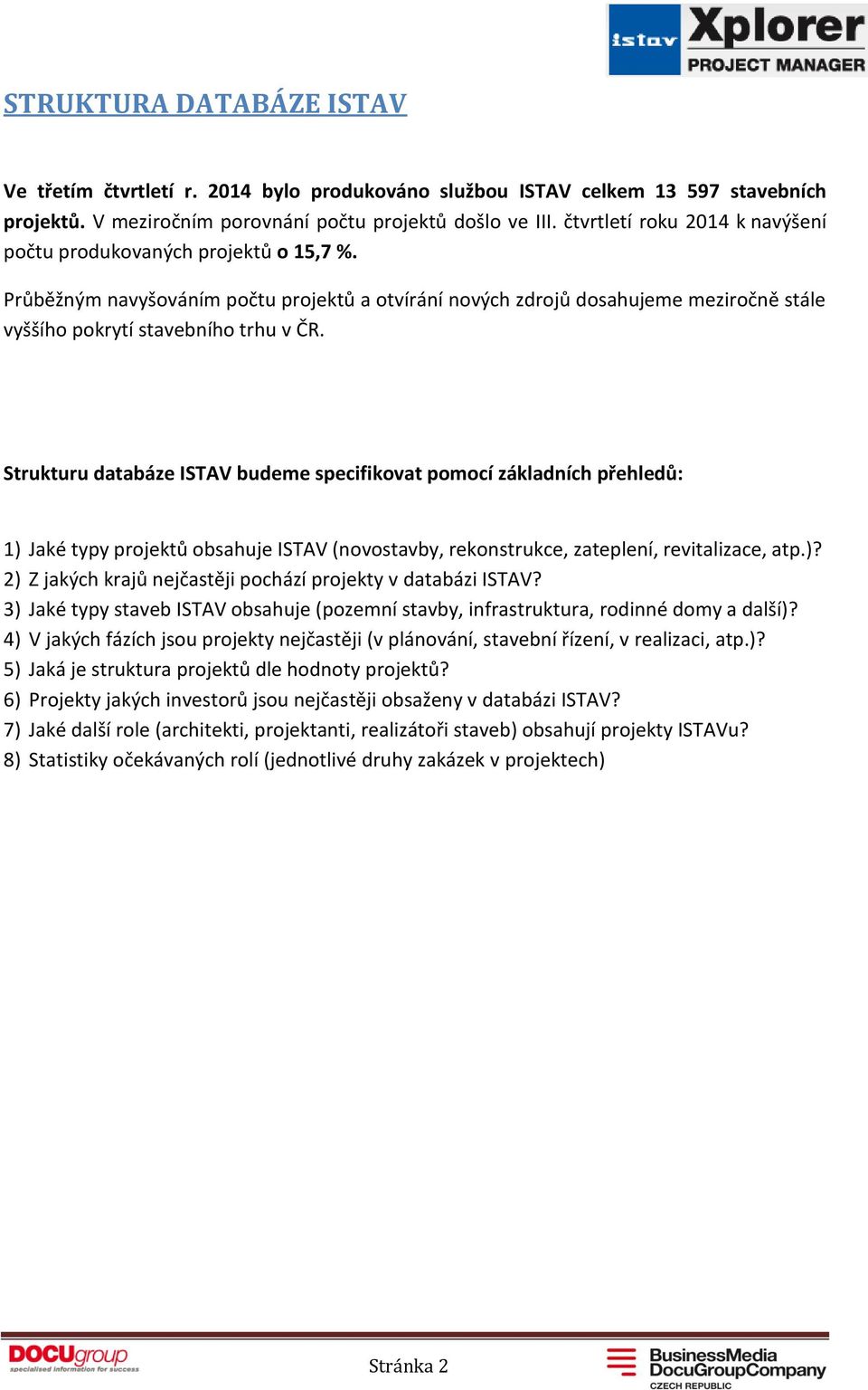 Strukturu databáze ISTAV budeme specifikovat pomocí základních přehledů: 1) Jaké typy projektů obsahuje ISTAV (novostavby, rekonstrukce, zateplení, revitalizace, atp.)? 2) Z jakých krajů nejčastěji pochází projekty v databázi ISTAV?