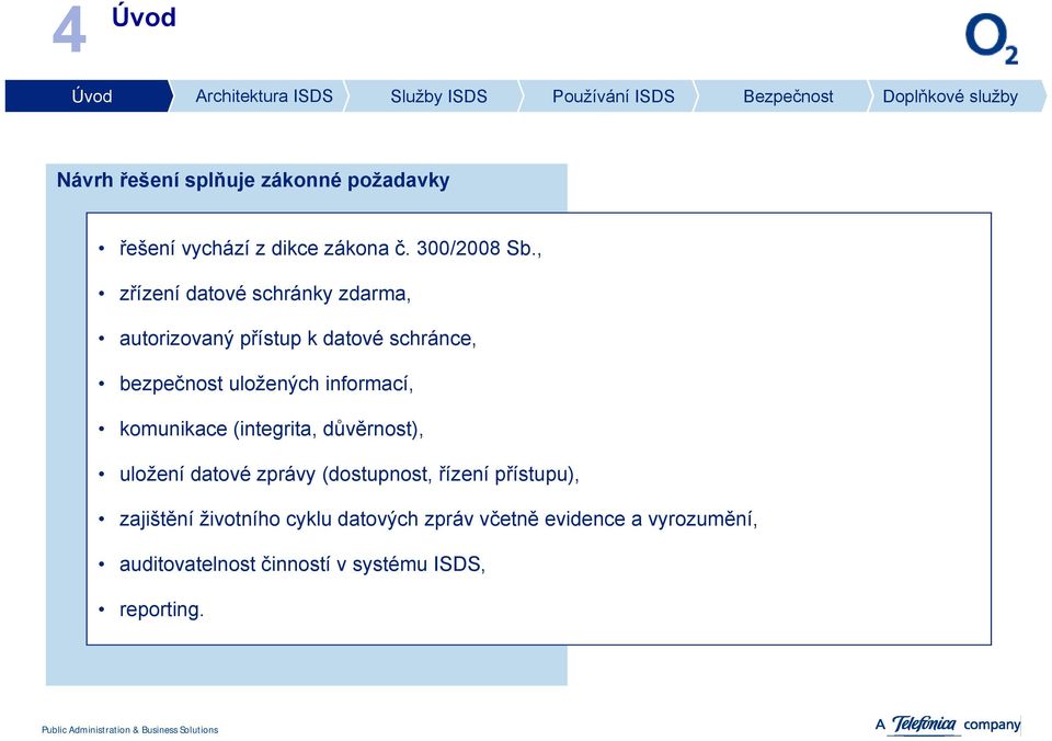 informací, komunikace (integrita, důvěrnost), uložení datové zprávy (dostupnost, řízení přístupu),